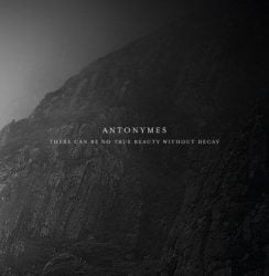 Antonymes – There Can Be No True Beauty Without Decay