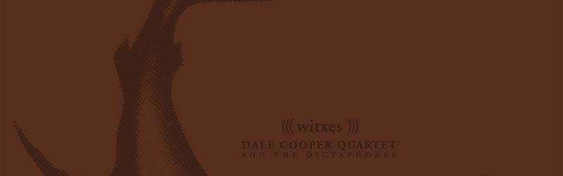 Dale Cooper Quartet + Dictaphones vs. Witxes – Split