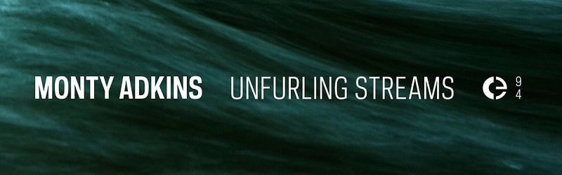 Monty Adkins – Unfurling Streams