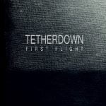 Tetherdown - First Flight