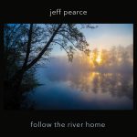 Jeff Pearce Follow The River Home