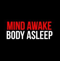 Mind Awake, Body Asleep